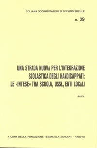 Ricerche e Documentazione - 1985. - Una strada nuova per l'integrazione scolastica degli handicappati le intese tra scuola, Ussl, enti locali - Fondazione Zancan Onlus.