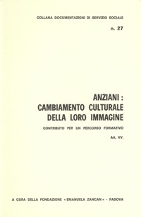 Ricerche e Documentazioni - 1981 - Anziani cambiamento culturale della loro immagine - Fondazione Zancan Onlus