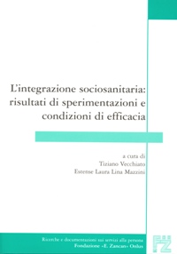 Ricerche e Documentazioni - L'integrazione sociosanitaria risultati di sperimentazioni e condizioni di efficacia - 2008 - Fondazione Zancan Onlus