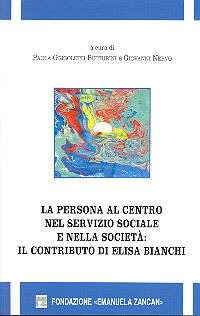 Scienze Sociali e Servizi Sociali - La persona al centro, nel servizio sociale e nella società. Il contributo di Elisa Bianchi all'elaborazione teorica del servizio sociale - Fondazione Zancan Onlus