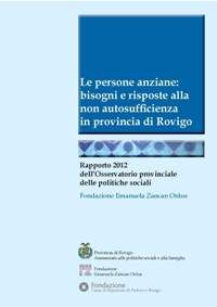 Volumi Fuori Collana - 2012 Le persone anziane bisogni e risposte alla non autosufficenza in provincia di Rovigo