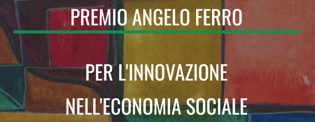 Al via la decima edizione del Premio Angelo Ferro per l’Innovazione nell’Economia Sociale!